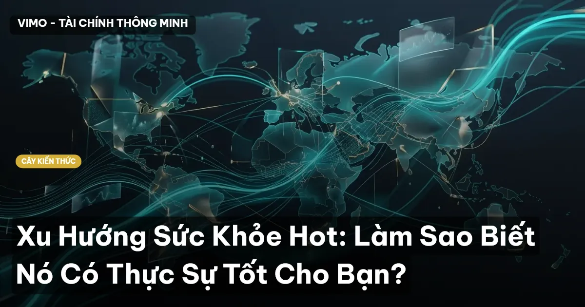 Xu Hướng Sức Khỏe Hot: Làm Sao Biết Nó Có Thực Sự Tốt Cho Bạn?