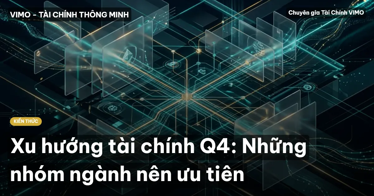 Xu hướng tài chính Q4: Những nhóm ngành nên ưu tiên