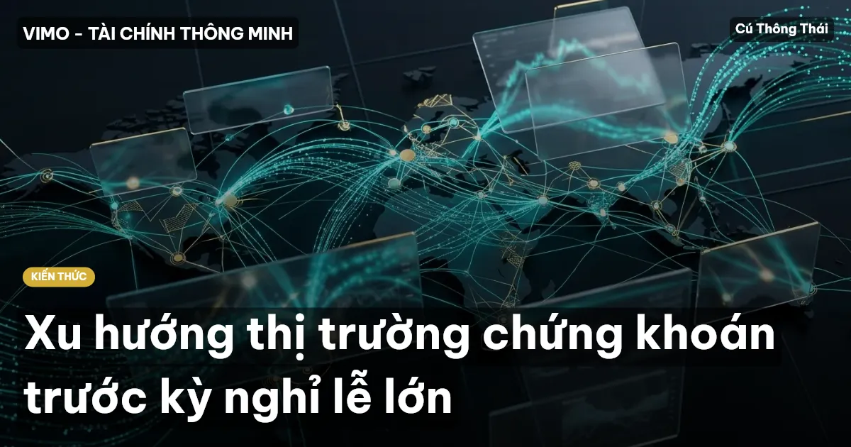 Xu hướng thị trường chứng khoán trước kỳ nghỉ lễ lớn
