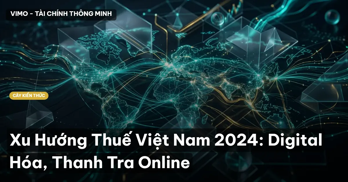 Xu Hướng Thuế Việt Nam 2024: Digital Hóa, Thanh Tra Online