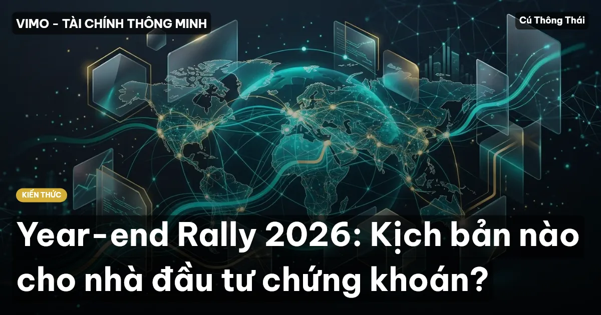 Year-end Rally 2026: Kịch bản nào cho nhà đầu tư chứng khoán?