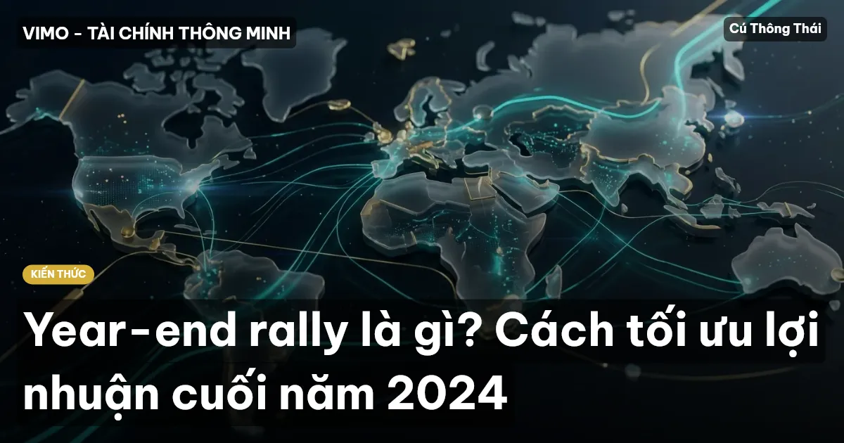 Year-end rally là gì? Cách tối ưu lợi nhuận cuối năm 2024