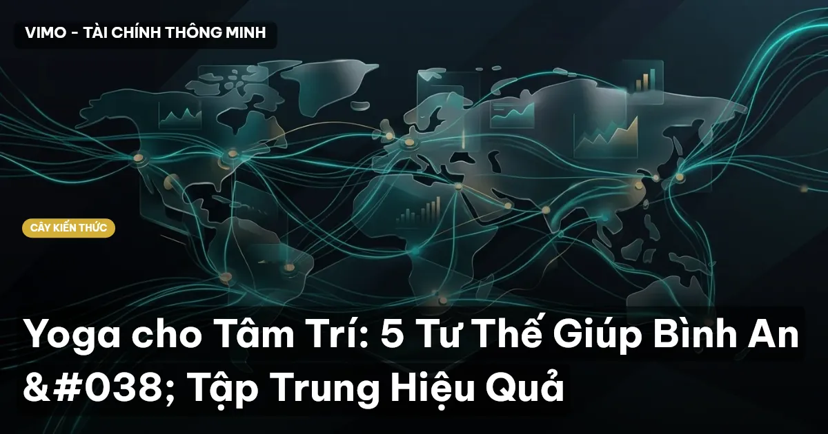 Yoga cho Tâm Trí: 5 Tư Thế Giúp Bình An & Tập Trung Hiệu Quả
