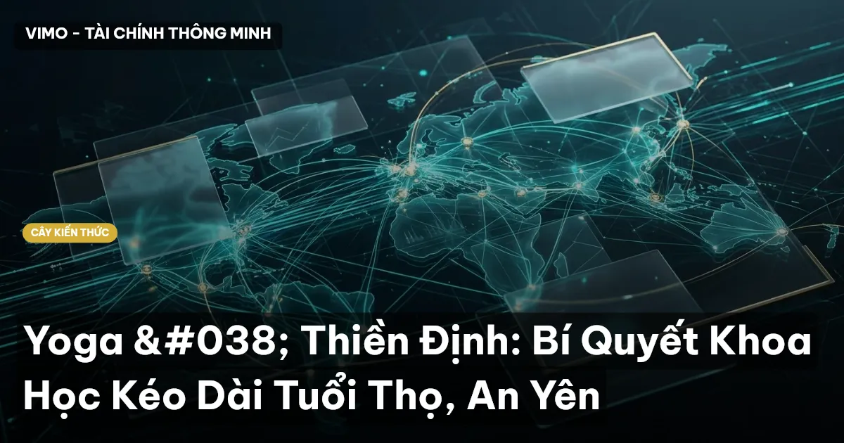 Yoga & Thiền Định: Bí Quyết Khoa Học Kéo Dài Tuổi Thọ, An Yên