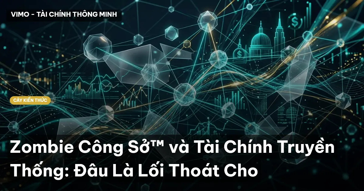 Zombie Công Sở™ và Tài Chính Truyền Thống: Đâu Là Lối Thoát Cho