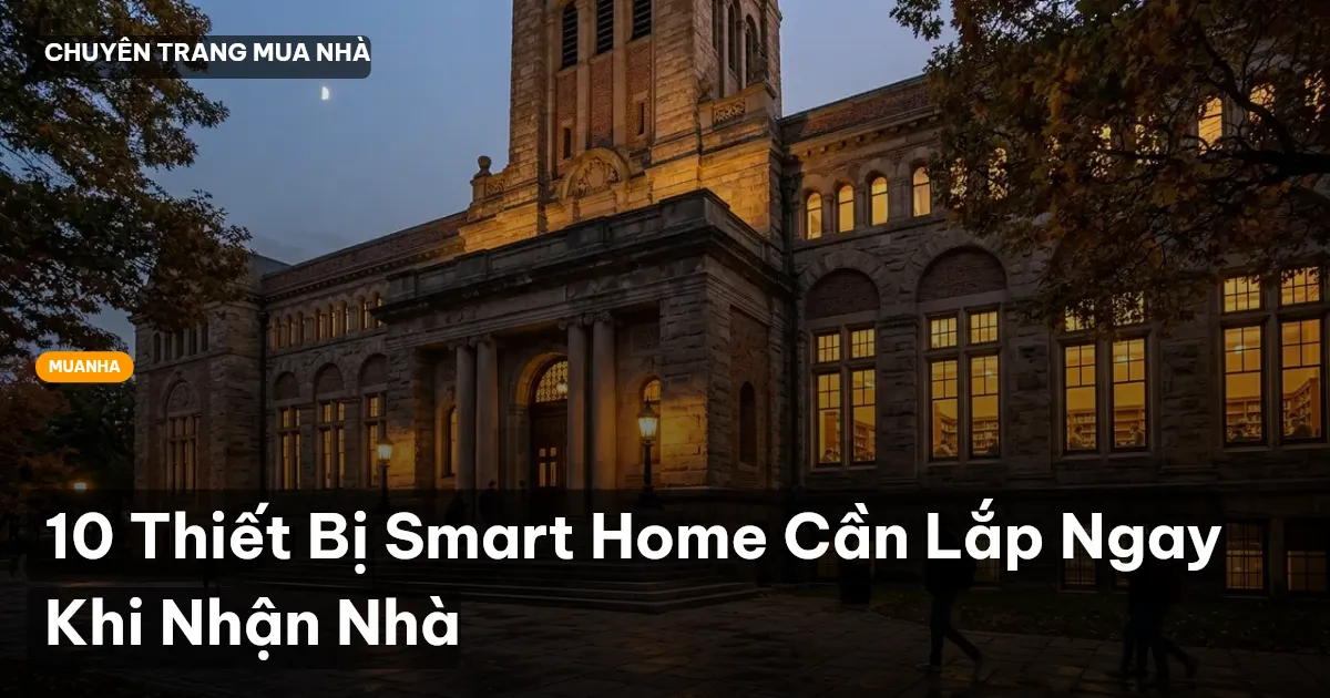 10 Thiết Bị Smart Home Cần Lắp Ngay Khi Nhận Nhà