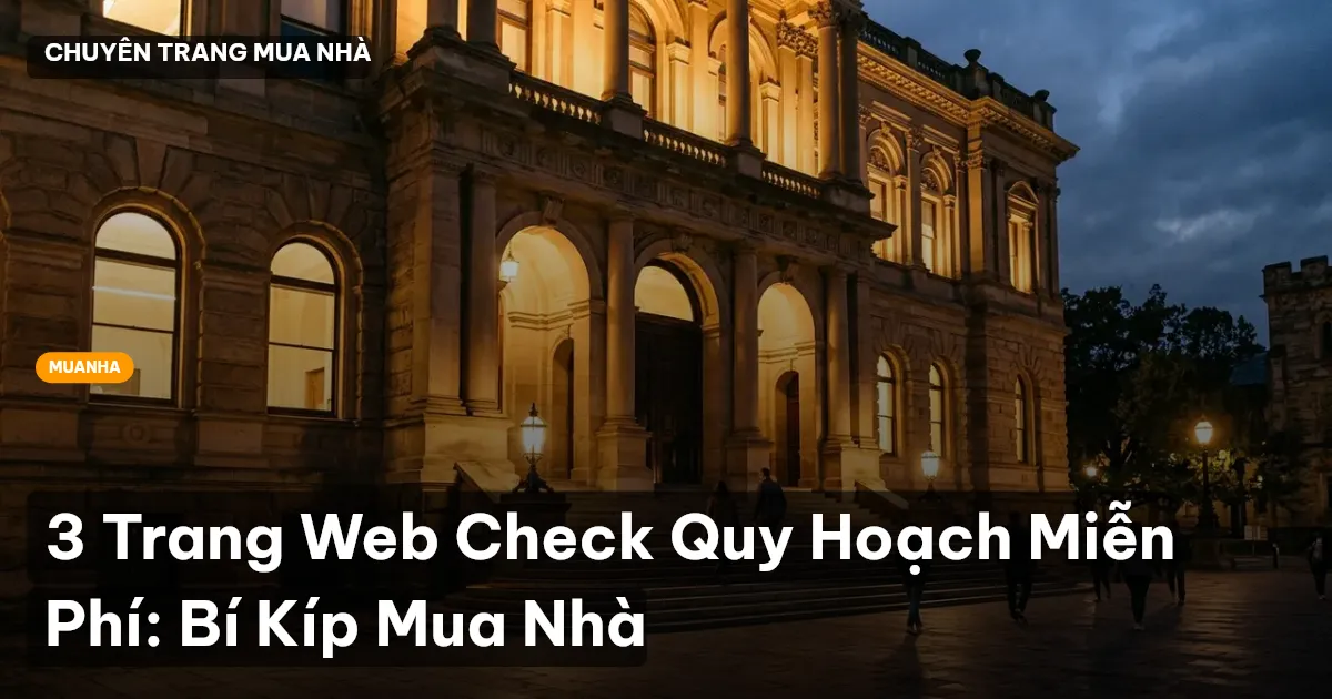 3 Trang Web Check Quy Hoạch Miễn Phí: Bí Kíp Mua Nhà