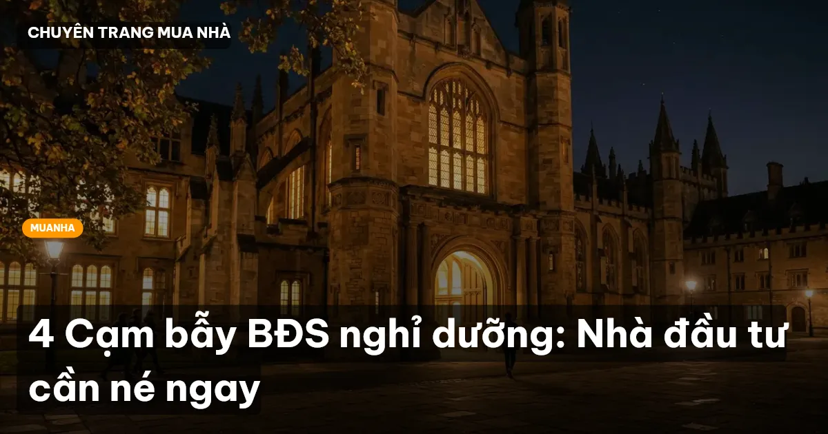 4 Cạm bẫy BĐS nghỉ dưỡng: Nhà đầu tư cần né ngay