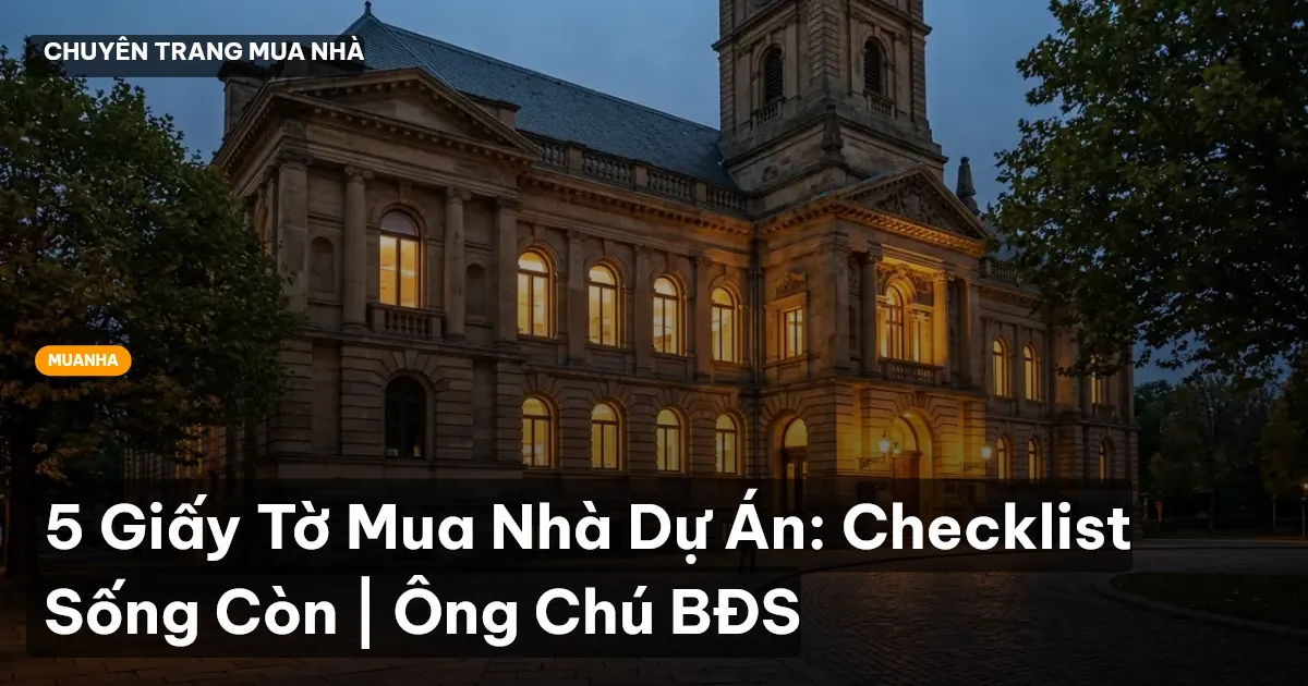 5 Giấy Tờ Mua Nhà Dự Án: Checklist Sống Còn | Ông Chú BĐS