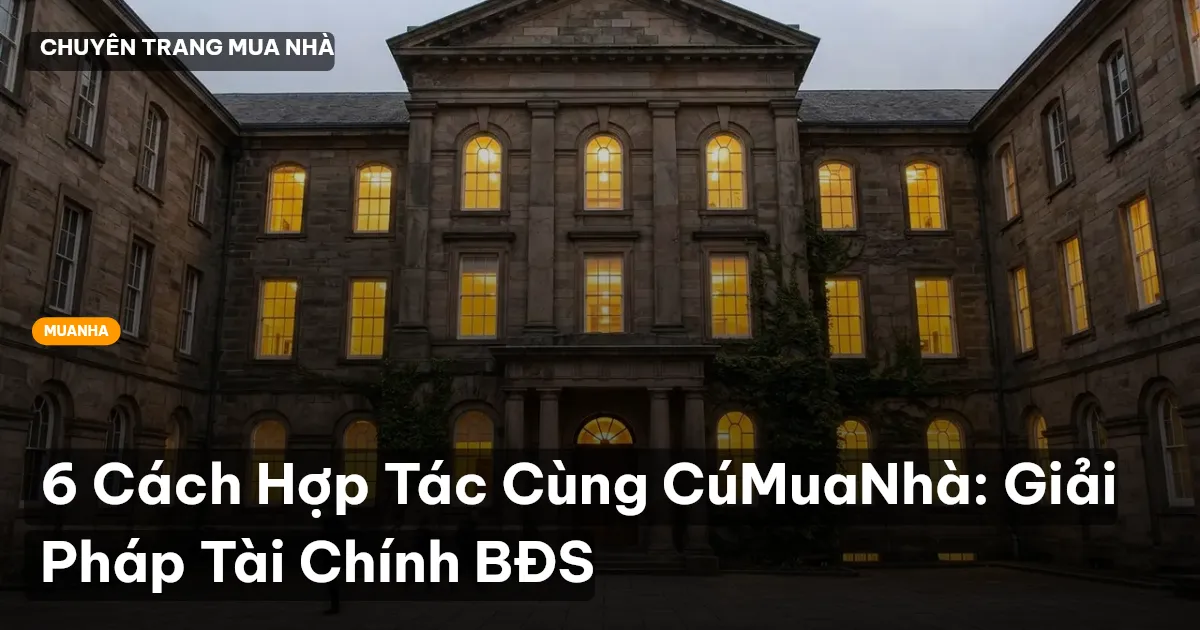 6 Cách Hợp Tác Cùng CúMuaNhà: Giải Pháp Tài Chính BĐS