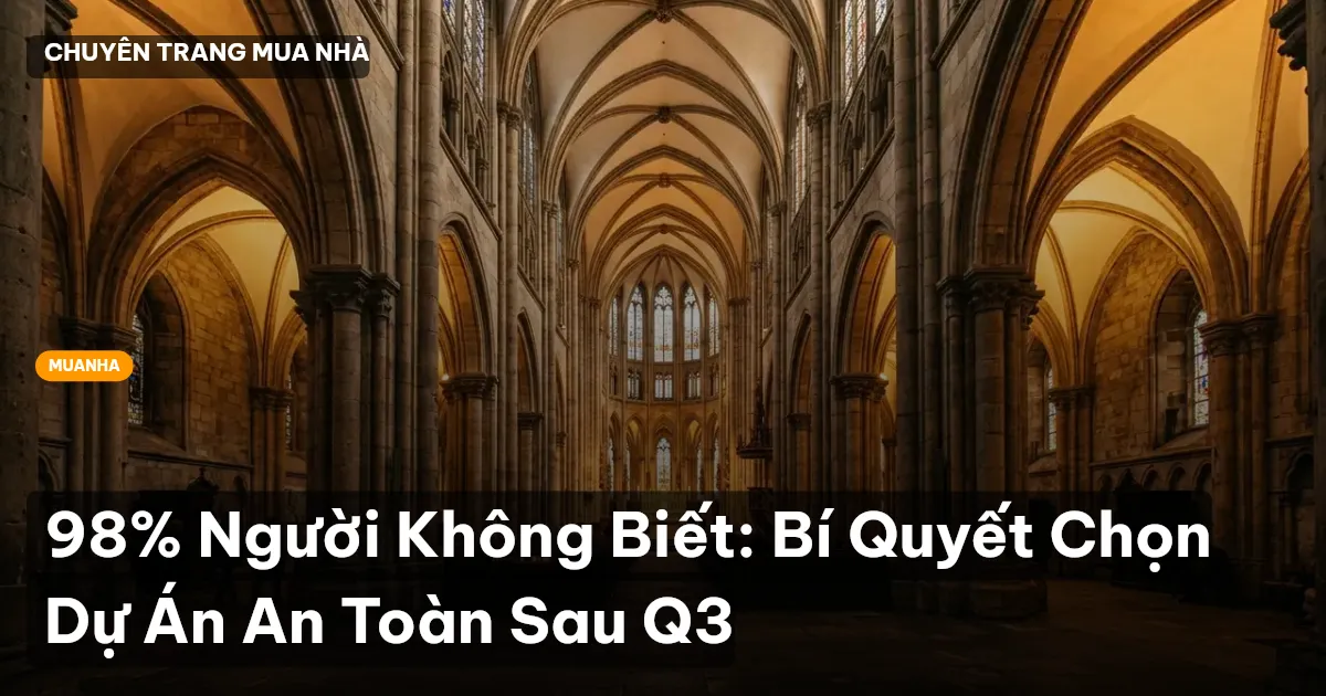 98% Người Không Biết: Bí Quyết Chọn Dự Án An Toàn Sau Q3