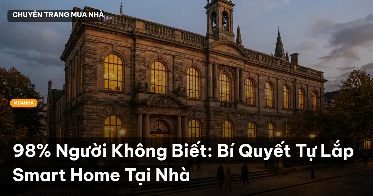 98% Người Không Biết: Bí Quyết Tự Lắp Smart Home Tại Nhà