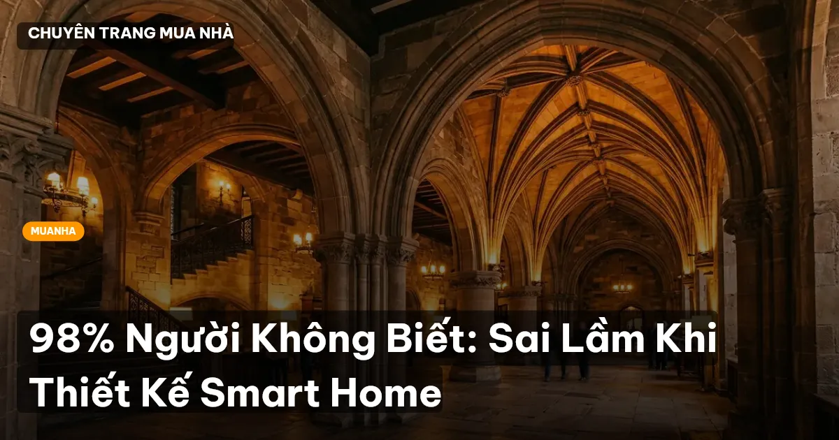 98% Người Không Biết: Sai Lầm Khi Thiết Kế Smart Home