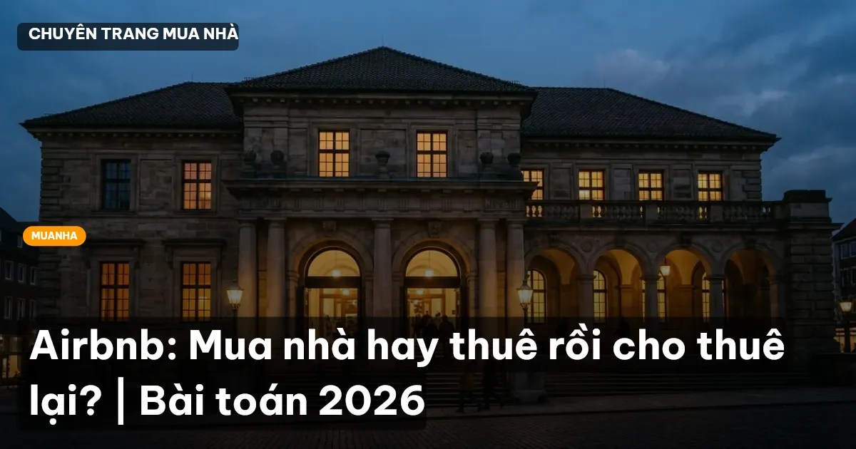 Airbnb: Mua nhà hay thuê rồi cho thuê lại? | Bài toán 2026