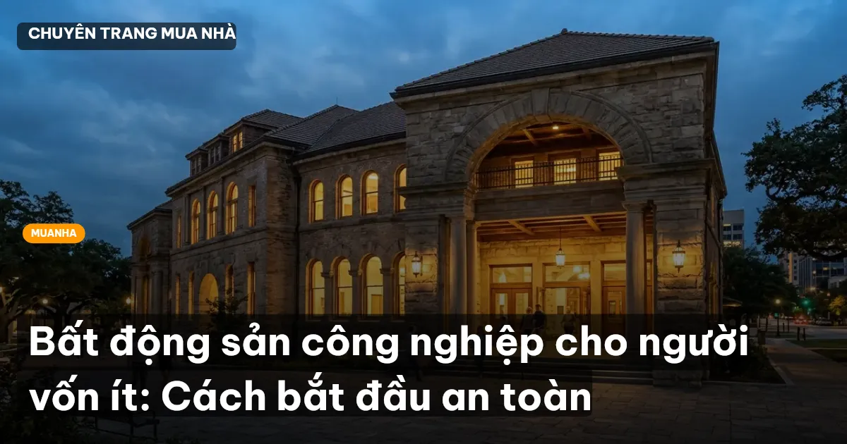 Bất động sản công nghiệp cho người vốn ít: Cách bắt đầu an toàn