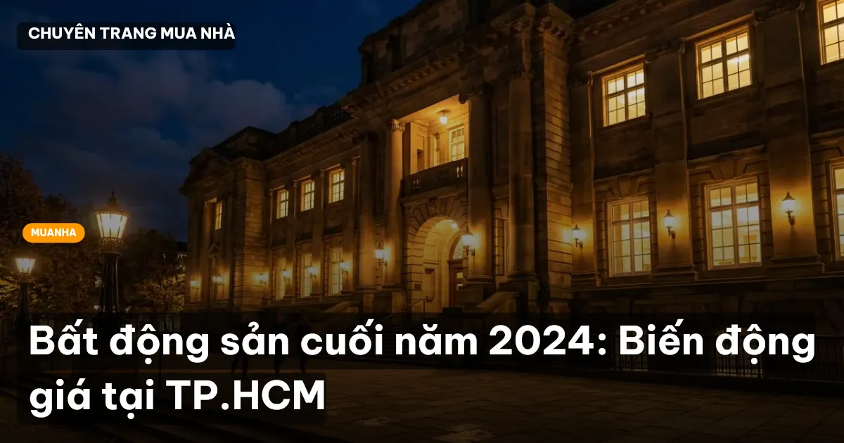Bất động sản cuối năm 2024: Biến động giá tại TP.HCM