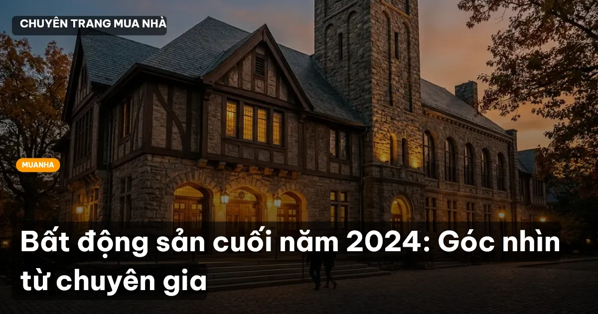 Bất động sản cuối năm 2024: Góc nhìn từ chuyên gia