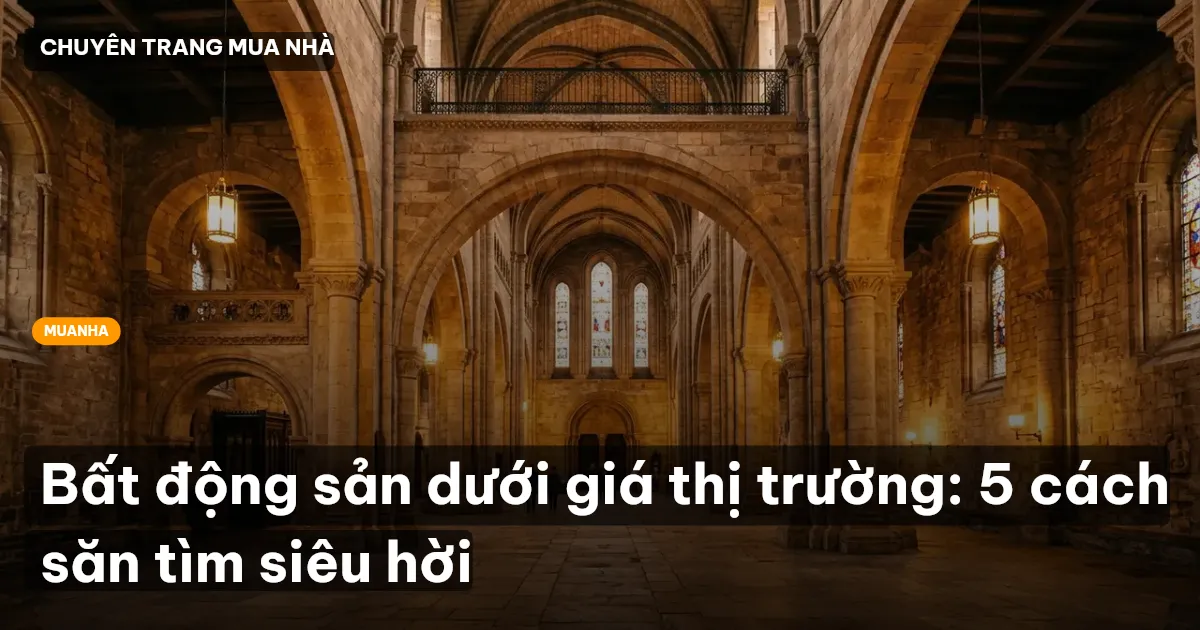 Bất động sản dưới giá thị trường: 5 cách săn tìm siêu hời