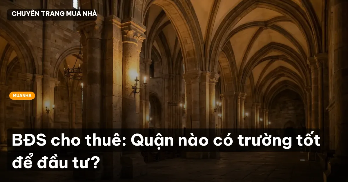 BĐS cho thuê: Quận nào có trường tốt để đầu tư?