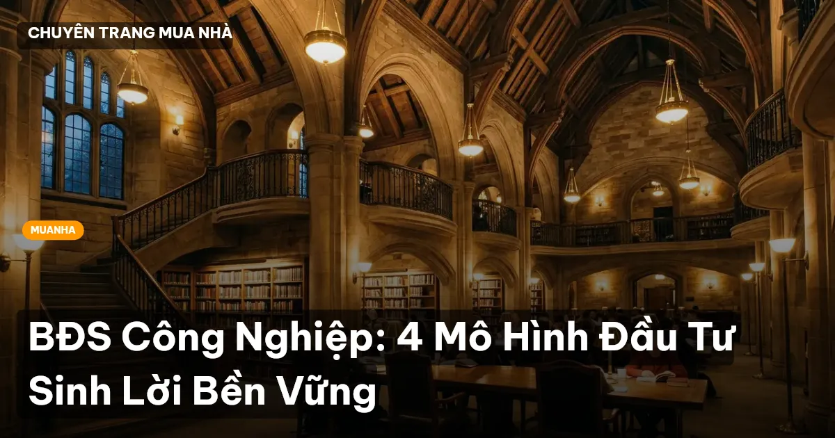 BĐS Công Nghiệp: 4 Mô Hình Đầu Tư Sinh Lời Bền Vững