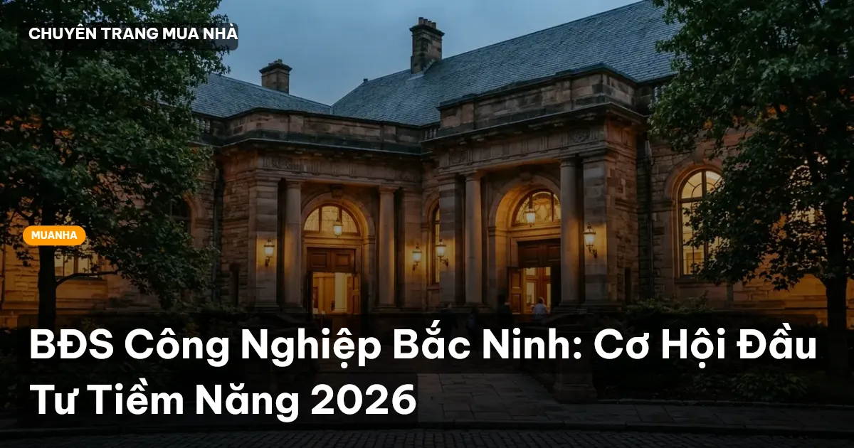 BĐS Công Nghiệp Bắc Ninh: Cơ Hội Đầu Tư Tiềm Năng 2026