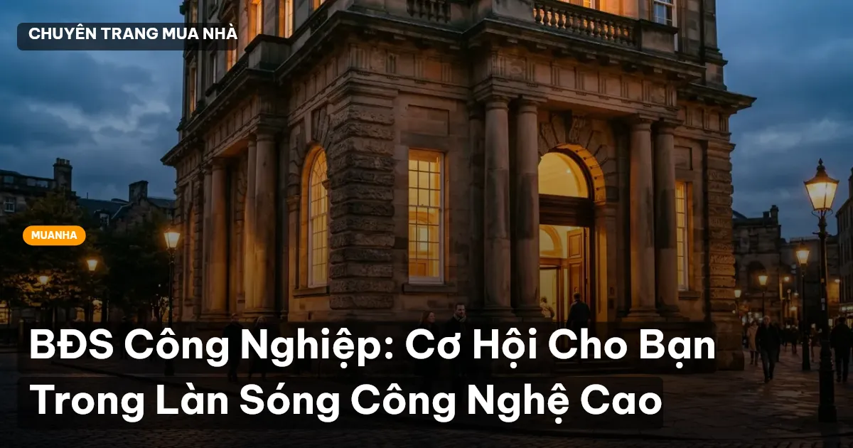 BĐS Công Nghiệp: Cơ Hội Cho Bạn Trong Làn Sóng Công Nghệ Cao