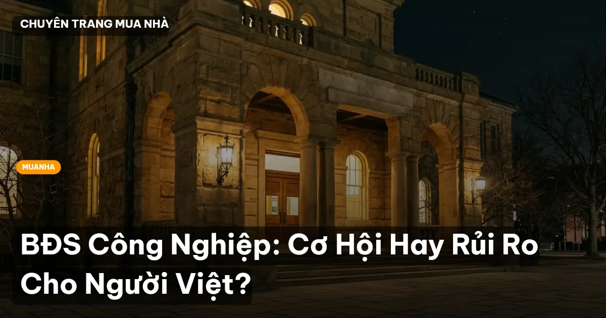 BĐS Công Nghiệp: Cơ Hội Hay Rủi Ro Cho Người Việt?