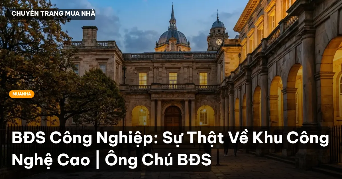 BĐS Công Nghiệp: Sự Thật Về Khu Công Nghệ Cao | Ông Chú BĐS