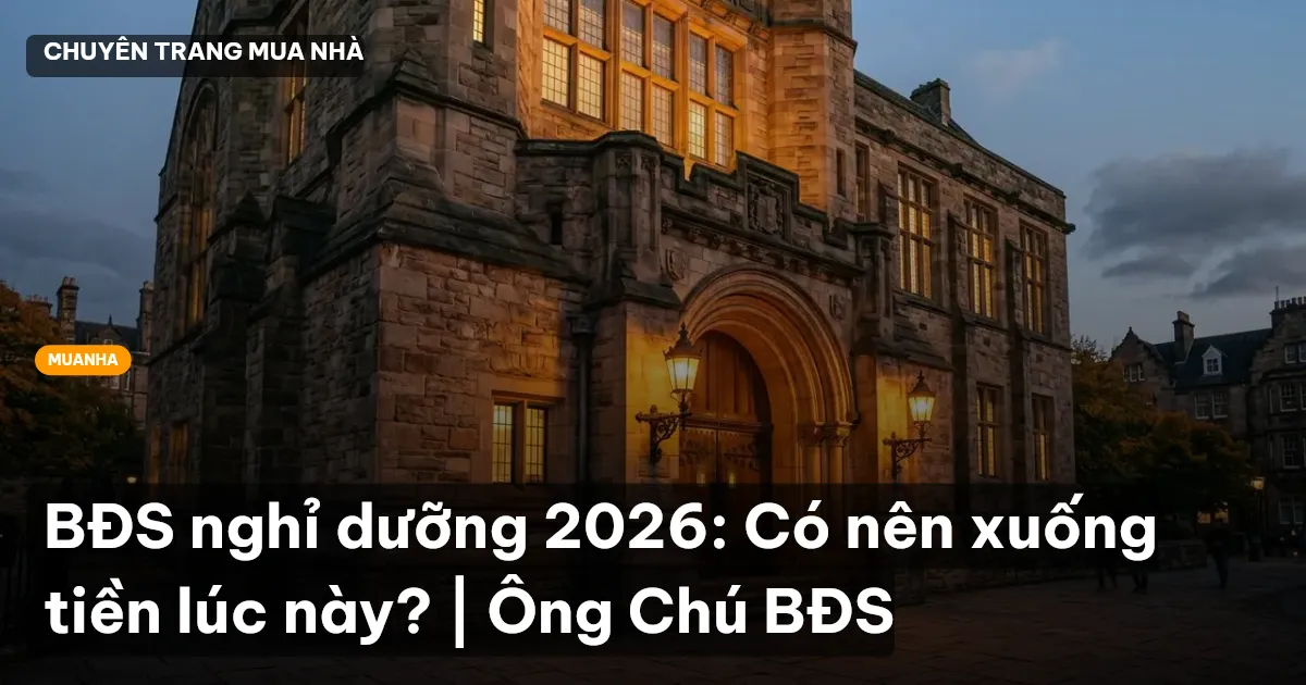 BĐS nghỉ dưỡng 2026: Có nên xuống tiền lúc này? | Ông Chú BĐS