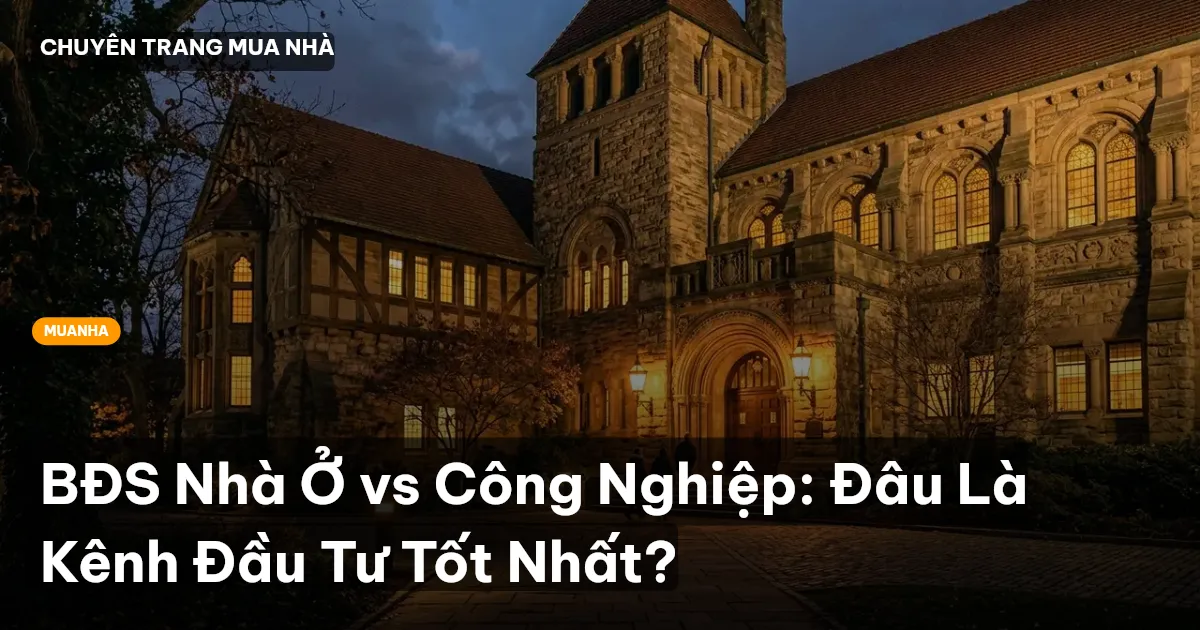 BĐS Nhà Ở vs Công Nghiệp: Đâu Là Kênh Đầu Tư Tốt Nhất?