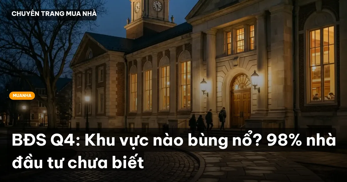 BĐS Q4: Khu vực nào bùng nổ? 98% nhà đầu tư chưa biết