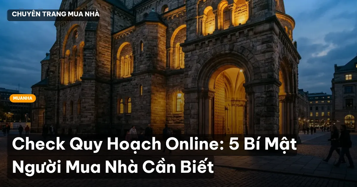 Check Quy Hoạch Online: 5 Bí Mật Người Mua Nhà Cần Biết