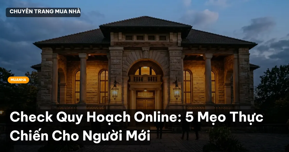 Check Quy Hoạch Online: 5 Mẹo Thực Chiến Cho Người Mới