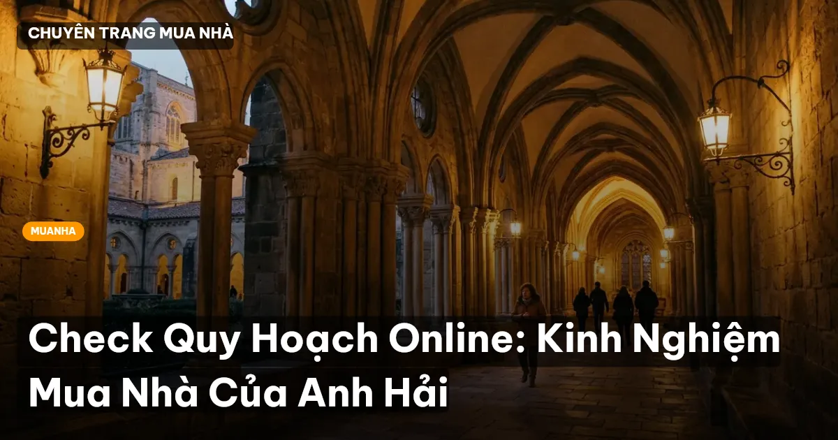 Check Quy Hoạch Online: Kinh Nghiệm Mua Nhà Của Anh Hải