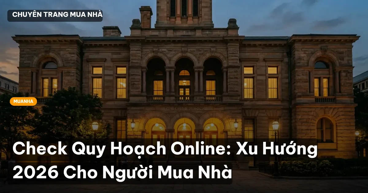 Check Quy Hoạch Online: Xu Hướng 2026 Cho Người Mua Nhà