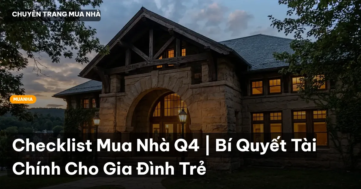 Checklist Mua Nhà Q4 | Bí Quyết Tài Chính Cho Gia Đình Trẻ