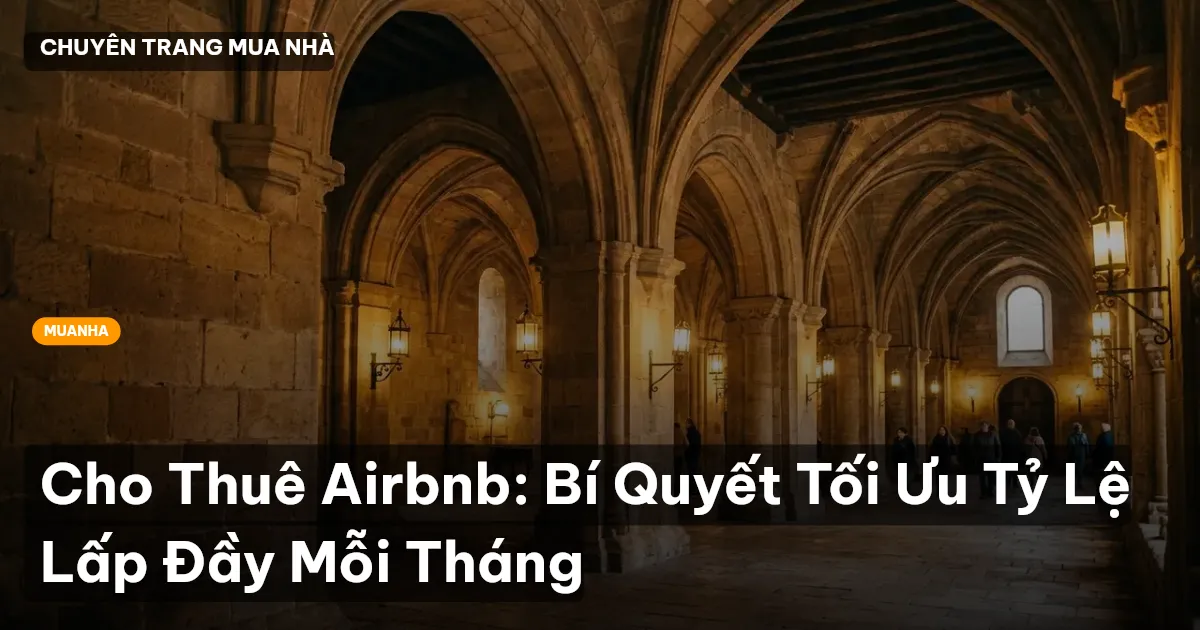 Cho Thuê Airbnb: Bí Quyết Tối Ưu Tỷ Lệ Lấp Đầy Mỗi Tháng