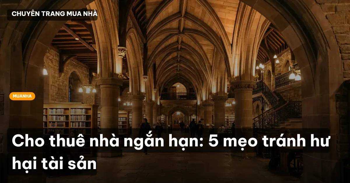 Cho thuê nhà ngắn hạn: 5 mẹo tránh hư hại tài sản