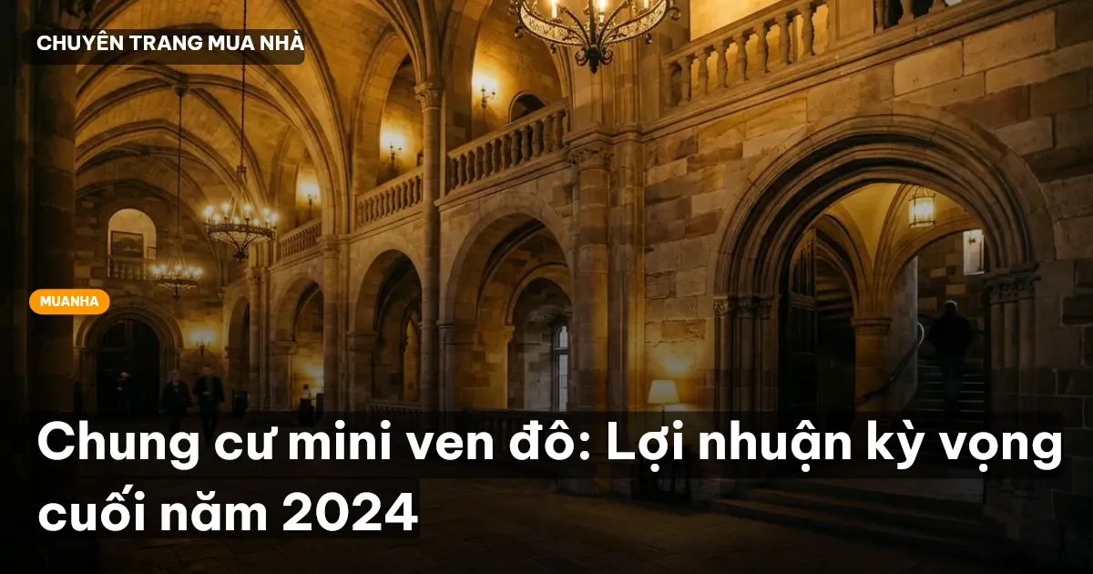 Chung cư mini ven đô: Lợi nhuận kỳ vọng cuối năm 2024