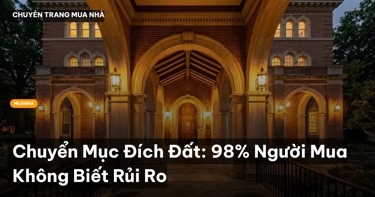 Chuyển Mục Đích Đất: 98% Người Mua Không Biết Rủi Ro