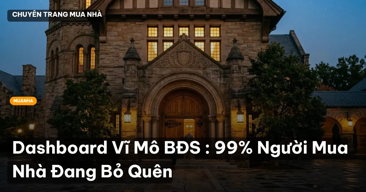 Dashboard Vĩ Mô BĐS : 99% Người Mua Nhà Đang Bỏ Quên