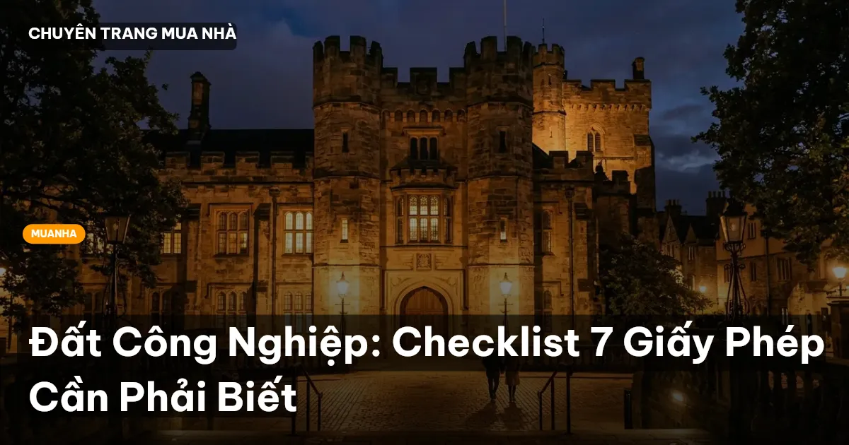 Đất Công Nghiệp: Checklist 7 Giấy Phép Cần Phải Biết