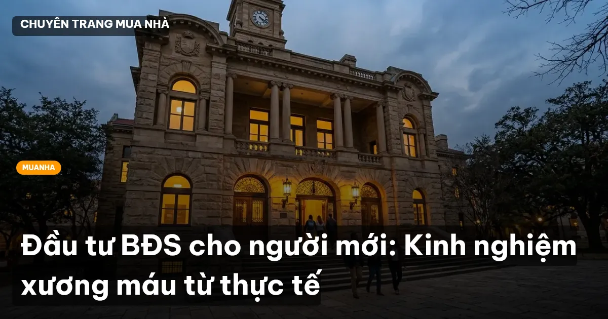 Đầu tư BĐS cho người mới: Kinh nghiệm xương máu từ thực tế