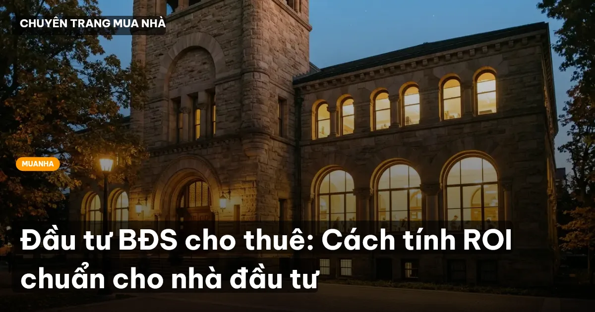 Đầu tư BĐS cho thuê: Cách tính ROI chuẩn cho nhà đầu tư