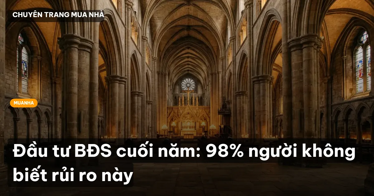 Đầu tư BĐS cuối năm: 98% người không biết rủi ro này