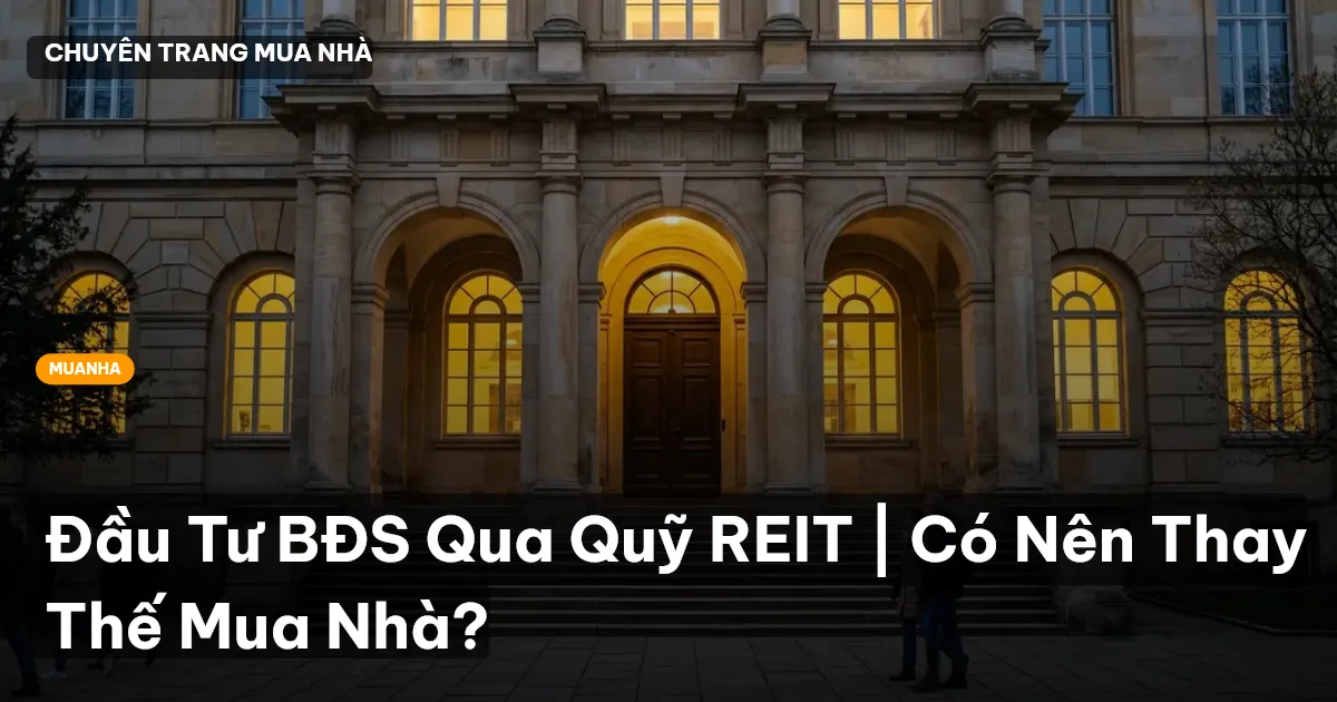 Đầu Tư BĐS Qua Quỹ REIT | Có Nên Thay Thế Mua Nhà?