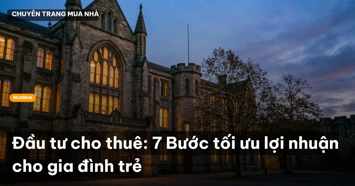 Đầu tư cho thuê: 7 Bước tối ưu lợi nhuận cho gia đình trẻ