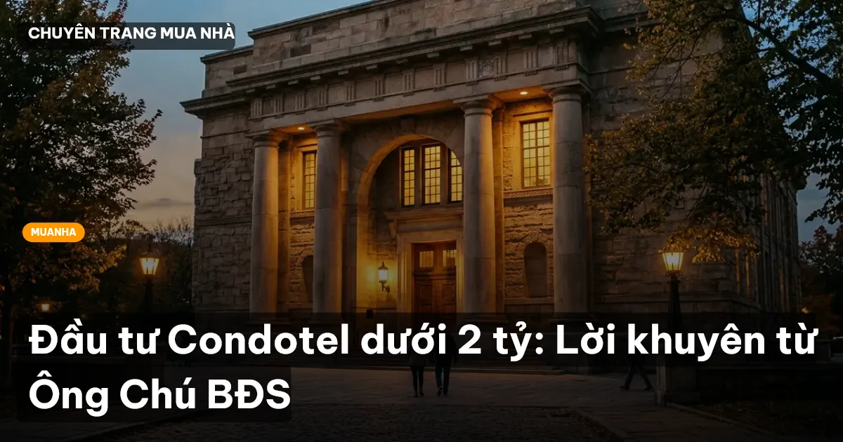 Đầu tư Condotel dưới 2 tỷ: Lời khuyên từ Ông Chú BĐS
