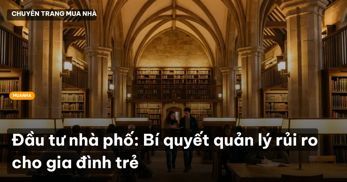 Đầu tư nhà phố: Bí quyết quản lý rủi ro cho gia đình trẻ