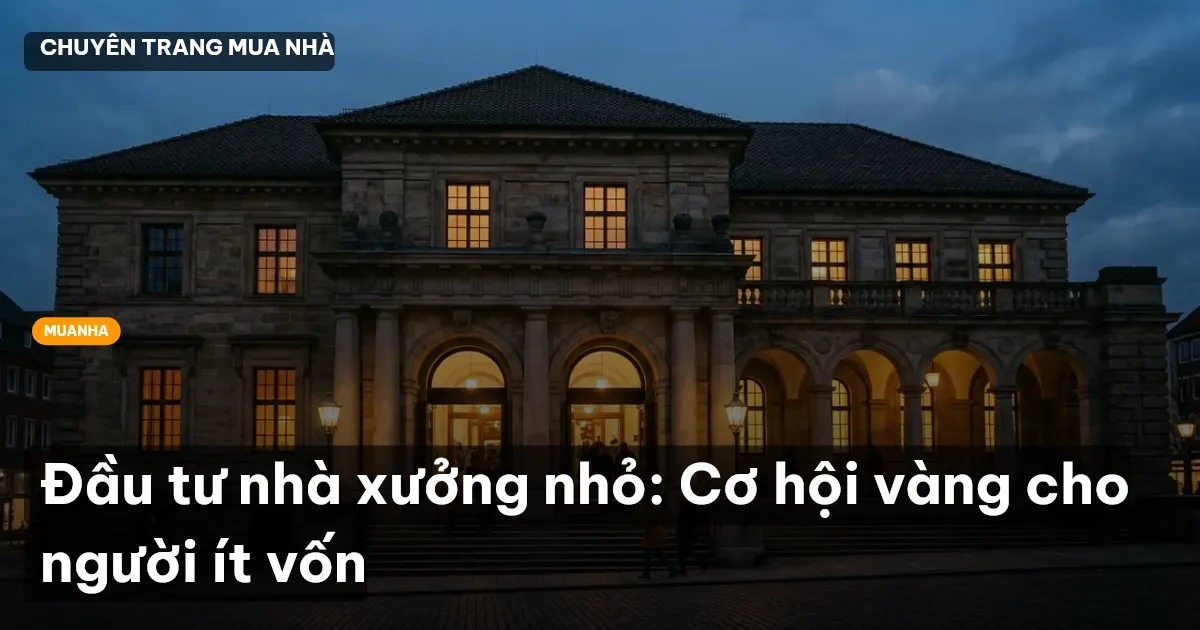 Đầu tư nhà xưởng nhỏ: Cơ hội vàng cho người ít vốn